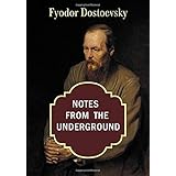 Notes from the Underground: Fyodor Dostoevsky