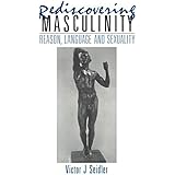 Rediscovering Masculinity: Reason, Language and Sexuality