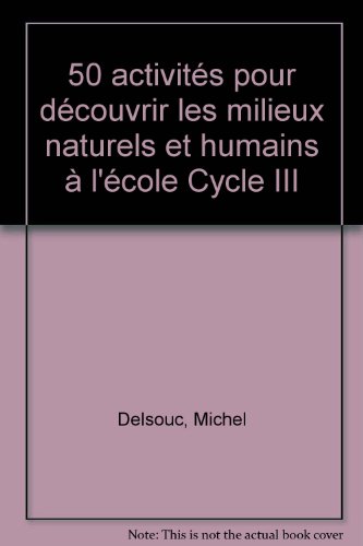 50 activités pour découvrir les milieux naturels et humains à l'école, cycle III