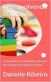 Livro Desenvolvendo Brincando : Guia prático de atividades para pais de crianças do Espectro Autista