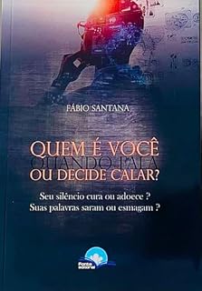 Livro QUEM É VOÇÊ QUANDO FALA OU DECIDE CALAR ?: Seu silêncio cura ou adoece ? Suas palavras saram ou esmagam ?