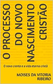 Livro O processo do novo nascimento cristão: O novo crente e a vida eterna cristã