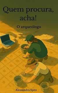 Livro Quem procura, acha!: O arqueólogo (Arqueologia Livro 2)