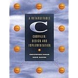 Retargetable C Compiler, A: Design and Implementation