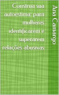 Livro Construa sua autoestima: para mulheres identificarem e superarem relações abusivas