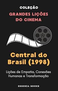 Livro Central do Brasil (1998): Lições de Empatia, Conexões Humanas e Transformação (Grandes Lições do Cinema)