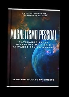 Livro MAGNETISMO PESSOAL: NAVEGANDO PELAS DIMENSÕES DA VIDA E ATIVANDO SEU POTENCIAL