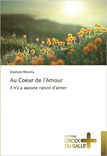 Au Coeur De L Amour Il N Y A Aucune Raison D Aimer Omn Croix Salut French Edition Messina Stephane Amazon Com Books
