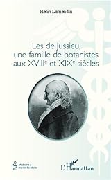 Les  de Jussieu, une famille de botanistes aux XVIIIe et XIXe siècles