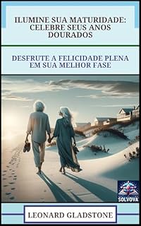 Livro Ilumine Sua Maturidade - Celebre Seus Anos Dourados: Desfrute A Felicidade Plena Em Sua Melhor Fase