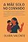 Livro A Mãe Solo no Comando: O sistema de produtividade com graça para a mãe solo que deseja trocar a sobrecarga e a culpa pela calma e o controle.