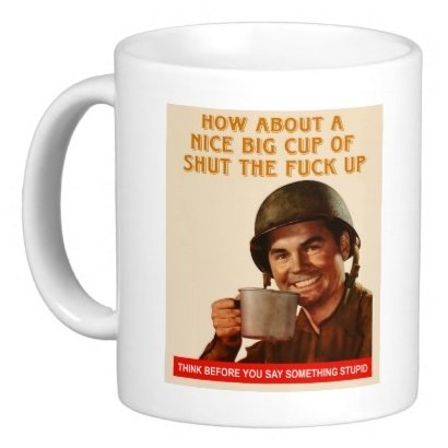 Funny Mugs HOW ABOUT A NICE BIG CUP OF SHUT THE FUCK UP. THINK BEFORE YOU SAY SOMETHING STUPID 12oz Heat Changing Mug
