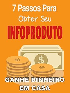 Livro 7 Passos Para Obter Seu Infoproduto: ganhando dinheiro com E-books