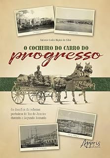 Livro O Cocheiro do Carro do Progresso: Os Desafios da Reforma Portuária do Rio de Janeiro Durante o Segundo Reinado