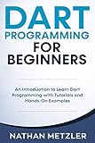 Dart Programming for Beginners: An Introduction to