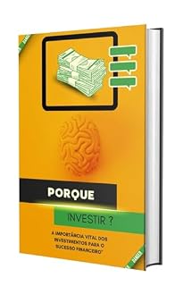Livro Porque Investir? - A Importância Vital dos Investimentos para o Sucesso Financeiro