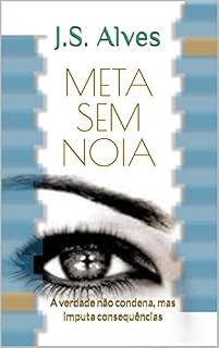 Livro META SEM NOIA: A verdade não condena, mas imputa consequências (E se sua vida for somente um sonho.)