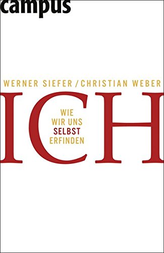 Ich: Wie Wir Uns Selbst Erfinden : Siefer, Werner, Weber, Christian:  Amazon.de: Bücher