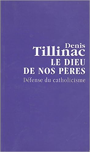 Amazon Fr Le Dieu De Nos Peres Defense Du Catholicisme Denis Tillinac Livres