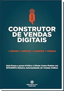 Livro CONSTRUTOR DE VENDAS DIGITAIS: Guia Passo a Passo Como Montar um EFICIENTE Sistema de Vendas ONLINE