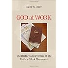 God at Work: The History and Promise of the Faith at Work Movement