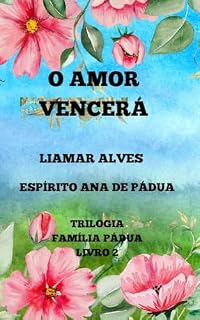 Livro O AMOR VENCERÁ: Romance Mediúnico (Família Pádua)