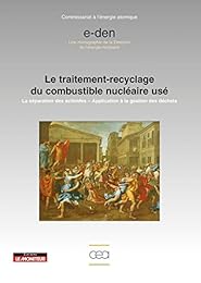 Le  traitement-recyclage du combustible nucléaire usé