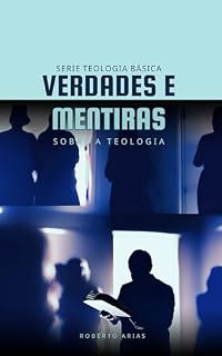 Livro Verdades e Mentiras sobre a Teologia: Série Teologia Básica (Teologia Básica - versão em português Livro 1)