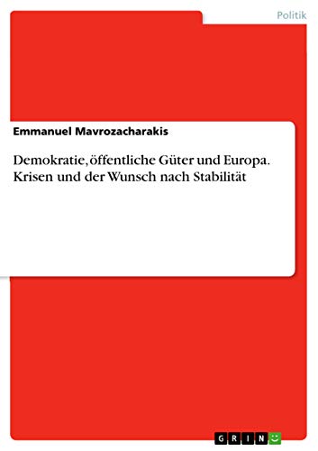 Demokratie, öffentliche Güter und Europa. Krisen und der Wunsch nach Stabilität…