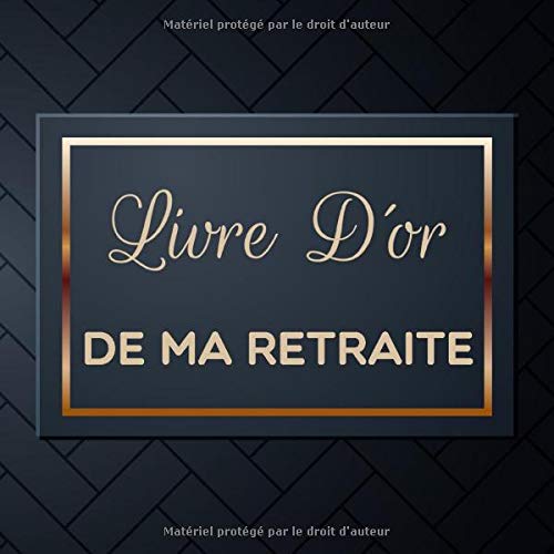 Livre D Or De Ma Retraite Un Beau Livre D Or A Completer Avec Des Salutations Messages Felicitations Et Remerciements Ecrites Cadeau Surprise Retraite Anniversaire French Edition D Occasions Livres Amazon Com