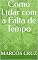 Livro Como Lida com a Falta de Tempo