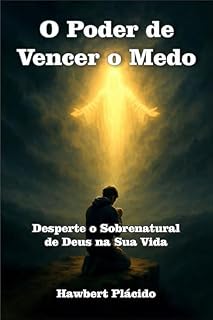 Livro O Poder de Vencer o Medo: Desperte o Sobrenatural de Deus na Sua Vida