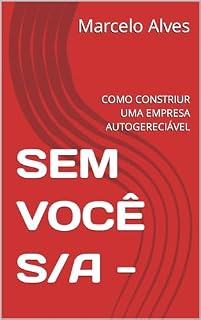 Livro SEM VOCÊ S/A - : COMO CONSTRIUR UMA EMPRESA AUTOGERECIÁVEL