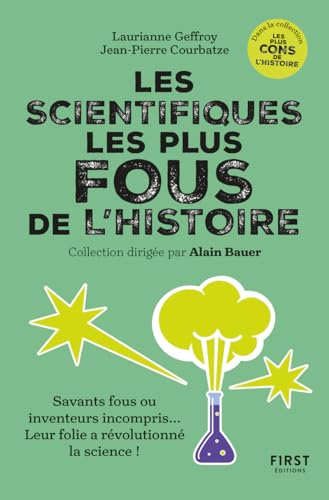 Les scientifiques les plus fous de l'histoire: savants fous ou inventeurs incompris... Leur folie a révolutionné la science !