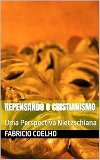 Livro Repensando o Cristianismo: Uma Perspectiva Nietzschiana