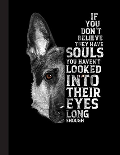 You Havent Looked Into Their Eyes Long Enough Notebook: Blank Lined Journal for German Shepherd, Dog Lovers, Dog Mom, Dog Dad and Pet Owners | 8.5x11 with College Ruled Pages