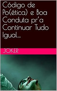 Livro Código de Po(ética) e Boa Conduta pr’a Continuar Tudo Igual…