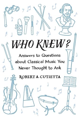 WHO KNEW: Answers to Questions about Classical Music You Never Thought to Ask