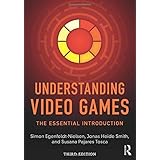 Understanding Video Games: The Essential Introduction
