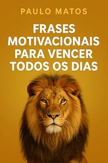 Livro Frases Motivacionais para Vencer Todos os Dias: Inspire-se diariamente com palavras que transforma