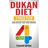 DUKAN DIET: Lose Weight FAST And Lose Weight FOREVER: Four Phase Plan (Fat Burning Diet, Weight Loss Motivation, Burn Fat, Diet Plan, Weight Loss Plan, Dukan, Belly Fat)