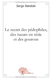 Le  secret des pédophiles, des tueurs en série et des gourous