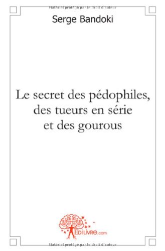 Le  secret des pédophiles, des tueurs en série et des gourous