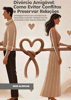 Livro Divórcio Amigável: Como Evitar Conflitos e Preservar Relações