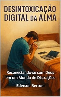 Livro Desintoxicação Digital da Alma: Reconectando-se com Deus em um Mundo de Distrações (Coleção Restauração em Tempos Digitais)