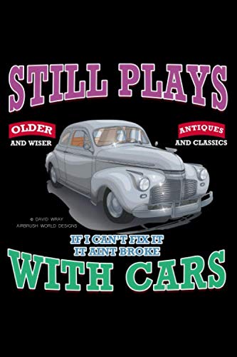 Classic Car Journal: Still Plays With Cars Notebook 100 6 x 9 Blank College Ruled Pages