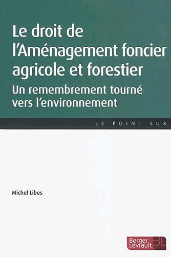 Le  droit de l'aménagement foncier agricole et forestier