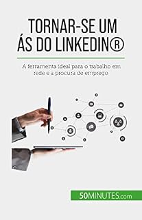 Livro Tornar-se um ás do LinkedIn®: A ferramenta ideal para o trabalho em rede e a procura de emprego