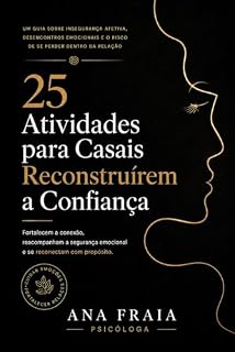 Livro 25 Atividades para Casais Reconstruírem a Confiança: Um guia emocional prático para casais que desejam se reconectar através de pequenas experiências emocionais ... (Clareza Emocional nos Relacionamentos)