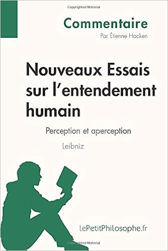Amazon Com Nouveaux Essais Sur L Entendement Humain De Leibniz Perception Et Aperception Commentaire Comprendre La Philosophie Avec Lepetitphilosophe Fr French Edition Hacken Etienne Lepetitphilosophe Fr Books